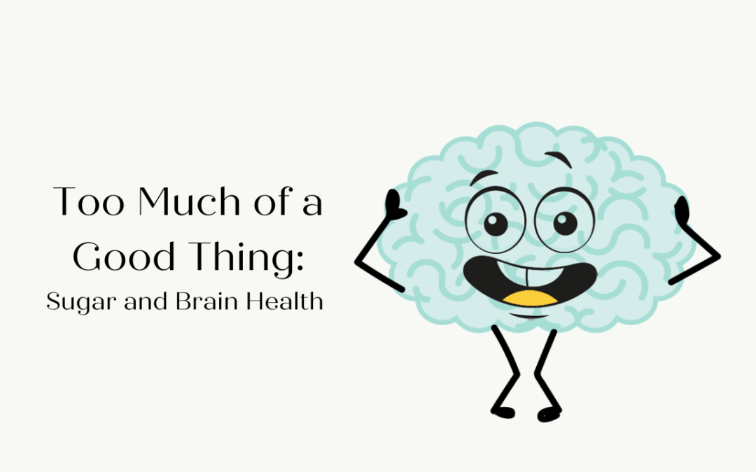 Too Much of a Good Thing – Sugar and Brain Health