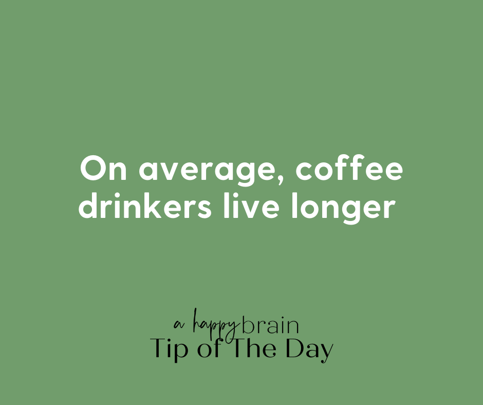 Coffee and the Brain-Coffee drinkers live longer.