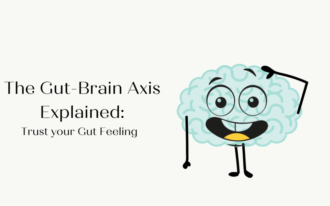 The Gut-Brain Axis Explained–Trust your Gut Feeling